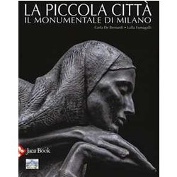 La Piccola Città . Il Monumentale Di Milano. Ediz. A Colori La Piccola Città . Il Monumentale Di Milano. Ediz. A Colori