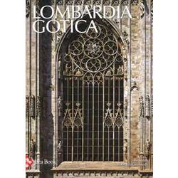 Lombardia Gotica. Ediz. A Colori Lombardia Gotica. Ediz. A Colori