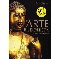 L'arte Buddhista. Un Atlante Storico. Ediz. Illustrata L'arte Buddhista. Un Atlante Storico. Ediz. Illustrata
