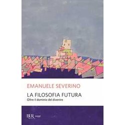 La Filosofia Futura. Oltre Il Dominio Del Divenire La Filosofia Futura. Oltre Il Dominio Del Divenire