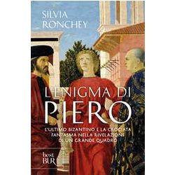 L'enigma Di Piero. L'ultimo Bizantino E La Crociata Fantasma Nella Rivelazione Di Un Grande Quadro L'enigma Di Piero. L'ultimo Bizantino E La Crociata Fantasma Nella Rivelazione Di Un Grande Quadro