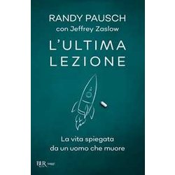 L'ultima Lezione. La Vita Spiegata Da Un Uomo Che Muore L'ultima Lezione. La Vita Spiegata Da Un Uomo Che Muore