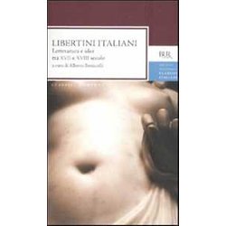 Libertini Italiani. Letteratura E Idee Tra Xvii E Xviii Secolo Libertini Italiani. Letteratura E Idee Tra Xvii E Xviii Secolo