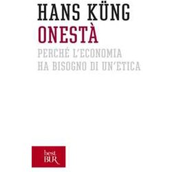 Onestà . Perché L'economia Ha Bisogno Di Un'etica