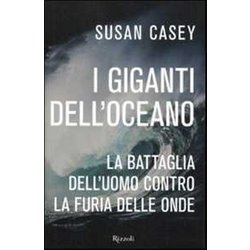 I Giganti Dell'oceano. La Battaglia Dell'uomo Contro La Furia Delle Onde I Giganti Dell'oceano. La Battaglia Dell'uomo Contro La Furia Delle Onde