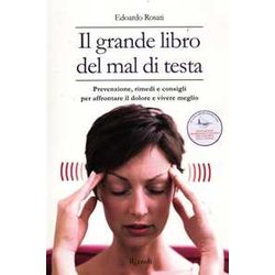 Il Grande Libro Del Mal Di Testa. Prevenzione, Rimedi E Consigli Per Affrontare Il Dolore E Vivere Meglio Il Grande Libro Del Mal Di Testa. Prevenzione, Rimedi E Consigli Per Affrontare Il Dolore E Vivere Meglio