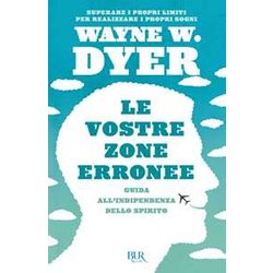 Le Vostre Zone Erronee. Guida All'indipendenza Dello Spirito