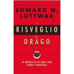 Il Risveglio Del Drago. La Minaccia Di Una Cina Senza Strategia Il Risveglio Del Drago. La Minaccia Di Una Cina Senza Strategia