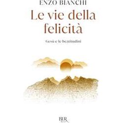 Le Vie Della Felicità . Gesù E Le Beatitudini Le Vie Della Felicità . Gesù E Le Beatitudini