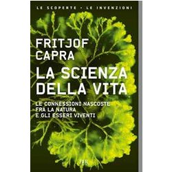 La Scienza Della Vita. Le Connessioni Nascoste Fra La Natura E Gli Esseri Viventi La Scienza Della Vita. Le Connessioni Nascoste Fra La Natura E Gli Esseri Viventi