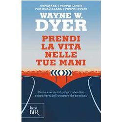 Prendi La Vita Nelle Tue Mani. Come Crearsi Il Proprio Destino Senza Farsi Influenzare Da Nessuno Prendi La Vita Nelle Tue Mani. Come Crearsi Il Proprio Destino Senza Farsi Influenzare Da Nessuno