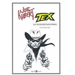 Tex. Il Cavaliere Solitario. Ediz. Illustrata Tex. Il Cavaliere Solitario. Ediz. Illustrata