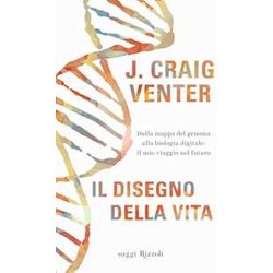 Il Disegno Della Vita. Dalla Mappa Del Genoma Alla Biologia Digitale: Il Mio Viaggio Nel Futuro Il Disegno Della Vita. Dalla Mappa Del Genoma Alla Biologia Digitale: Il Mio Viaggio Nel Futuro