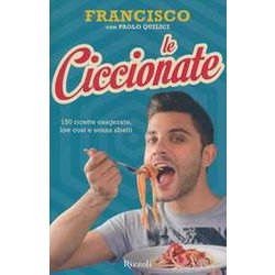 Le Ciccionate. 150 Ricette Esagerate, Low Cost E Senza «Sbatti» Le Ciccionate. 150 Ricette Esagerate, Low Cost E Senza «Sbatti»