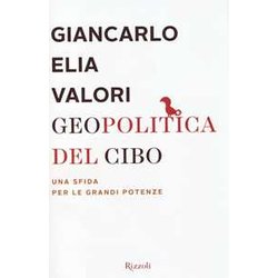 Geopolitica Del Cibo. Una Sfida Alle Grandi Potenze Geopolitica Del Cibo. Una Sfida Alle Grandi Potenze
