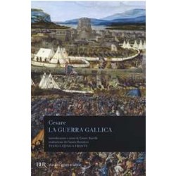 La Guerra Gallica. Testo Latino A Fronte La Guerra Gallica. Testo Latino A Fronte