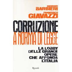 Corruzione A Norma Di Legge. La Lobby Delle Grandi Opere Che Affonda L'italia Corruzione A Norma Di Legge. La Lobby Delle Grandi Opere Che Affonda L'italia