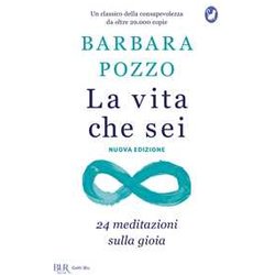 La Vita Che Sei. 24 Meditazioni Sulla Gioia La Vita Che Sei. 24 Meditazioni Sulla Gioia
