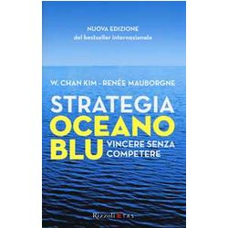 Strategia Oceano Blu. Vincere Senza Competere Strategia Oceano Blu. Vincere Senza Competere