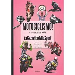 Motociclismo! L'epopea Della Moto Nelle Pagine De «La Gazzetta Dello Sport». Ediz. Illustrata Motociclismo! L'epopea Della Moto Nelle Pagine De «La Gazzetta Dello Sport». Ediz. Illustrata