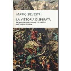 La Vittoria Disperata. La Seconda Guerra Punica E La Nascita Dell'impero Di Roma La Vittoria Disperata. La Seconda Guerra Punica E La Nascita Dell'impero Di Roma