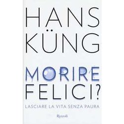 Morire Felici? Lasciare La Vita Senza Paura Morire Felici? Lasciare La Vita Senza Paura