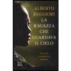 La Ragazza Che Guardava Il Cielo. Storia Di Una Grazia Inattesa La Ragazza Che Guardava Il Cielo. Storia Di Una Grazia Inattesa