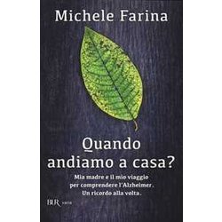 Quando Andiamo A Casa? Mia Madre E Il Mio Viaggio Per Comprendere L'alzheimer. Un Ricordo Alla Volta Quando Andiamo A Casa? Mia Madre E Il Mio Viaggio Per Comprendere L'alzheimer. Un Ricordo Alla Volta