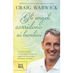 Gli Angeli Sorridono Ai Bambini. Le Storie Semplici E Straordinarie Dei Piccoli Angeli Che Incontriamo Sul Nostro Cammino Gli Angeli Sorridono Ai Bambini. Le Storie Semplici E Straordinarie Dei Piccoli Angeli Che Incontriamo Sul Nostro Cammino