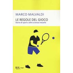 Le Regole Del Gioco. Storie Di Sport E Altre Scienze Inesatte Le Regole Del Gioco. Storie Di Sport E Altre Scienze Inesatte