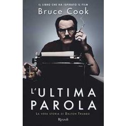 L'ultima Parola. La Vera Storia Di Dalton Trumbo L'ultima Parola. La Vera Storia Di Dalton Trumbo