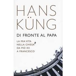 Di Fronte Al Papa. La Mia Vita Nella Chiesa Da Pio Xii A Francesco Di Fronte Al Papa. La Mia Vita Nella Chiesa Da Pio Xii A Francesco