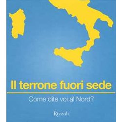 Il Terrone Fuori Sede. Come Dite Voi Al Nord? Il Terrone Fuori Sede. Come Dite Voi Al Nord?