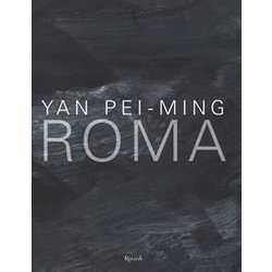 Yan Pei-Ming. Roma. Catalogo Della Mostra (Roma, 18 Marzo-19 Giugno 2016). Ediz. Bilingue Yan Pei-Ming. Roma. Catalogo Della Mostra (Roma, 18 Marzo-19 Giugno 2016). Ediz. Bilingue