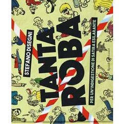 Tanta Roba. Per Un'indigestione Di Satira Esilarante Tanta Roba. Per Un'indigestione Di Satira Esilarante