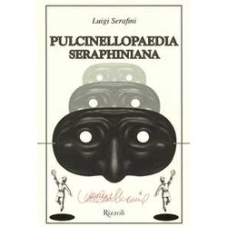 Pulcinellopaedia Seraphiniana. Ediz. Illustrata