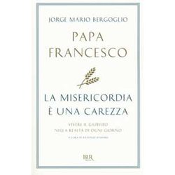 La Misericordia è Una Carezza. Vivere Il Giubileo Nella Realtà Di Ogni Giorno La Misericordia è Una Carezza. Vivere Il Giubileo Nella Realtà Di Ogni Giorno