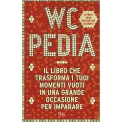 Wcpedia. Il Libro Che Trasforma I Tuoi Momenti Vuoti In Una Grande Occasione Per Imparare: 1