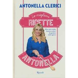 Le Migliori Ricette Di Antonella. Oltre 200 Ricette Buone E Veloci Da Gustare Tutti I Giorni: 1 Le Migliori Ricette Di Antonella. Oltre 200 Ricette Buone E Veloci Da Gustare Tutti I Giorni: 1