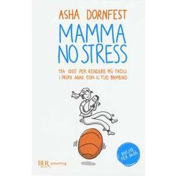 Mamma No Stress. 134 Idee Per Rendere Più Facili I Primi Anni Con Il Tuo Bambino Mamma No Stress. 134 Idee Per Rendere Più Facili I Primi Anni Con Il Tuo Bambino