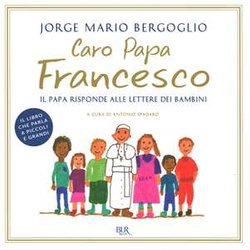 Caro Papa Francesco. Il Papa Risponde Alle Lettere Dei Bambini Caro Papa Francesco. Il Papa Risponde Alle Lettere Dei Bambini