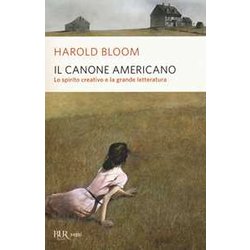 Il Canone Americano. Lo Spirito Creativo E La Grande Letteratura Il Canone Americano. Lo Spirito Creativo E La Grande Letteratura