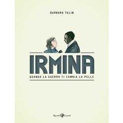 Irmina. Quando La Guerra Di Cambia La Pelle Irmina. Quando La Guerra Di Cambia La Pelle