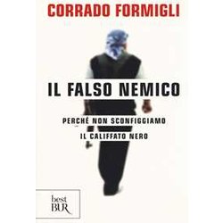 Il Falso Nemico. Perché Non Sconfiggiamo Il Califfato Nero Il Falso Nemico. Perché Non Sconfiggiamo Il Califfato Nero