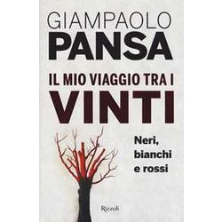 Il Mio Viaggio Tra I Vinti. Neri, Bianchi E Rossi Il Mio Viaggio Tra I Vinti. Neri, Bianchi E Rossi