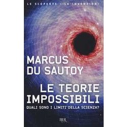 Le Teorie Impossibili. Quali Sono I Limiti Della Scienza? Le Teorie Impossibili. Quali Sono I Limiti Della Scienza?