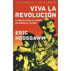 Viva La RevolucióN. Il Secolo Delle Utopie In America Latina Viva La RevolucióN. Il Secolo Delle Utopie In America Latina