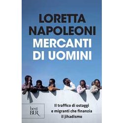 Mercanti Di Uomini. Il Traffico Di Ostaggi E Migranti Che Finanzia Il Jihadismo Mercanti Di Uomini. Il Traffico Di Ostaggi E Migranti Che Finanzia Il Jihadismo
