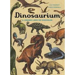 Dinosaurium. Il Grande Libro Dei Dinosauri