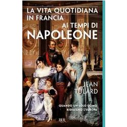 La Vita Quotidiana In Francia Ai Tempi Di Napoleone La Vita Quotidiana In Francia Ai Tempi Di Napoleone